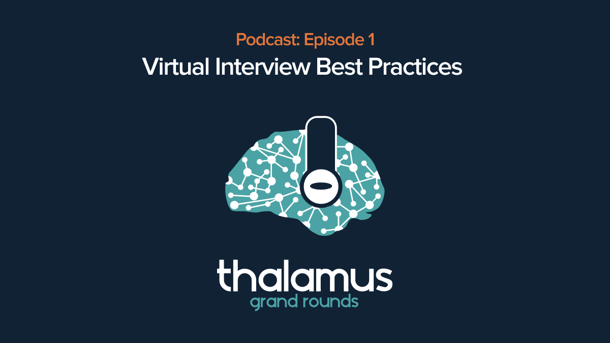 The First Episode of the Thalamus Grand Rounds Podcast is Now Live: Virtual Interview Best Practices